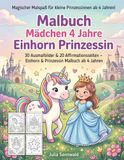Malbuch Mädchen 4 Jahre Einhorn Prinzessin: Zauberhaftes Ausmalbuch mit positiven Affirmationen und dicken Linien: 30 Ausmalbilder & 20 ... Malbuch ab 4 Jahren als Geschenk für Mädchen