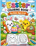 Easter Coloring Book for Kids: Fun and easy Easter coloring pages with bunnies, eggs, chicks; spring activities for children aged 3 to 5.