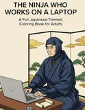 The Ninja Who Works on a Laptop: A Fun Japanese-Themed Coloring Book for Adults