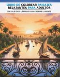 Libro de colorear paisajes relajantes para adultos: 50 láminas para colorear y desconectar. Un viaje para calmar la mente