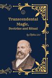 Transcendental Magic: Its Doctrine and Ritual (Deluxe Edition): The Complete Classic of Ceremonial Magic and Occult Philosophy