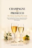 CHAMPAGNE VS PROSECCO The Ultimate Sparkling Wine Guide