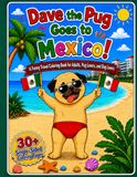 Dave the Pug Goes to Mexico!: A Funny Travel Coloring Book for Adults, Pug Lovers, and Dog Lovers