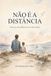 Não é a distância: Cartas antes de cada viagem
