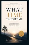 What Time Taught Me: Lessons, Memories, Growth & Gratitude