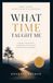 What Time Taught Me: Lessons, Memories, Growth & Gratitude