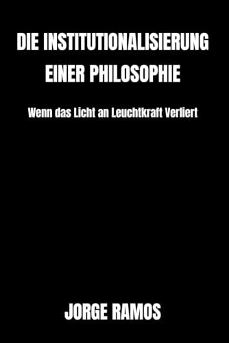 DIE INSTITUTIONALISIERUNG EINER PHILOSOPHIE: Wenn das Licht an Leuchtkraft Verliert