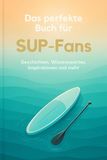 Das perfekte Buch für SUP-Fans: Geschichten, Wissenswertes, Inspirationen und mehr