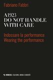 A1923. Do not handle with care. Indossare la performance-Wearing the performance. Ediz. bilingue