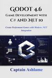 Godot Godot 4.6 Game Development with C# and .NET 10: Create Performant Games with Modern .NET Integration: ANDNET10