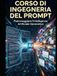 Corso di Ingegneria del Prompt: Padroneggiare l’Intelligenza Artificiale Generativa