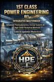 1ST CLASS POWER ENGINEERING B1 — INTEGRATED MASTERBOOK — Advanced Thermodynamics, Energy Systems & High Order Analytical Methods: Codes & Legislation Masterbook — Exam Ready — HPE Supreme Level