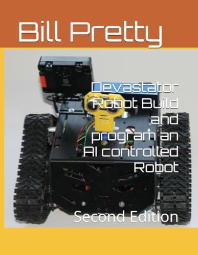 Devastator Robot Build and program an AI controlled Robot: Second Edition