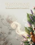Waste To Wonder: The Eco-Conscious Guide To Aromatic Art