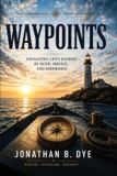 Waypoints: Navigating Life's Journey with Faith, Endurance, and Service Paperback