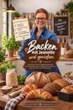 Backen mit Jeanette und genießen: Echte Rezepte, wertvolle Tipps und die kleinen Geheimnisse, die aus gutem Teig richtig gutes Brot machen.