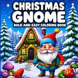 Christmas Gnome Bold & Easy Coloring Book: 50 Charming Holiday Illustrations for Hours of Creative Fun