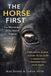 The Horse First: La Meccanica della Mente Equina: Come attivare la parte razionale del tuo cavallo e costruire una connessione sicura (senza magia)