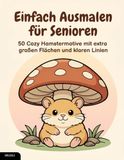 Einfach Ausmalen für Senioren: 50 Cozy Hamstermotive mit extra großen Flächen und klaren Linien