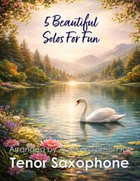 5 Beautiful Tenor Sax Solos for Fun: With FREE BACKING TRACKS and piano accompaniment: 13