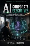 AI Independently Published AI for Corporate Executives: A Practical Leadership Guide to AI Strategy, Governance, Investment, Risk, Transformation, and the Intelligent Enterprise