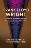 FRANK LLOYD WRIGHT EL ESPÍRITU CONSTRUIDO: Arquitectura Religiosa 1886 - 1978