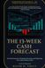 The 13-WEEK CASH FORECAST The Companion Field Manual to Hidden Cash