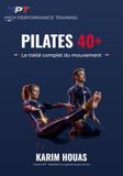 Pilates 40+: La bible : le traité complet du mouvement