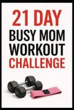 21 Bol 21 Day Challenges- 21 Day Busy Mom Workout Challenge