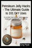 Petroleum Jelly Hacks - The Ultimate Guide to 101 DIY Uses