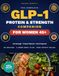GLP-1 Protein & Strength Companion: High-Protein Recipes, a 4-Week Meal Plan & 90-Day Tracker for Women 45+