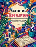MADE OF SHAPES: 40 Modern Mosaic Designs to Color & Unwind