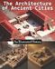 The Architecture of Ancient Cities: An Illustrated History: From Tribal Hearths to Global Metropolises