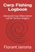 Carp Fishing Logbook: Advanced Carp Observation Lof for Serious Anglers