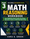 Grade 3 Math Reasoning Workbook: Master Multiplication, Division, Fractions, Area, Perimeter, Measurement, Geometry, and Multi-Step Problem Solving