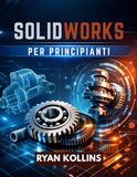 SolidWorks SolidWorks per principianti: Padroneggia la progettazione 3D senza stress ingegneristico
