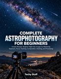 Complete Libri GmbH Complete Astrophotography for Beginners Paperback