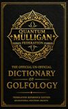 The Quantum Mulligan The Official Un-Official Quantum Mulligan™ Dictionary & Recreational Terminology Act: Federally Recorded Language for Recreational Golf Emergencies, Excuses, and Procedural Nonsense