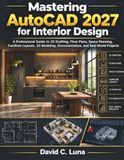 Mastering AutoCAD 2027 for Interior Design