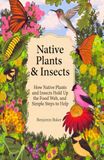 Native Plants & Insects: How Native Plants and Insects Hold Up the Food Web, and Simple Steps to Help