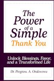 The Power of a Simple Thank You: Unlock Blessings, Favor, and a Transformed Life