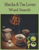 Matcha and Tea Lovers Word Search: Matcha Tea Word Puzzles for Adults, Teens & Seniors