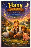 Hans im Glück – Eine wunderbare Geschichte für Kinder: Eine bezaubernde Kindergeschichte über Glück, Mut und Freundschaft