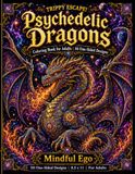 Trippy Escape! Psychedelic Dragon Coloring Book for Adults