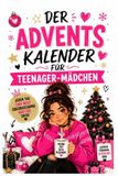 Der Adventskalender Fï¿½r Teenager-Mï¿½dchen: 24 Tage voller ï¿½berraschungen, Lachen & unvergesslicher Momente Auch eine Geschenkidee fï¿½r sie