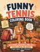 Funny Tennis Coloring Book: Self-Ironic, Relatable, and Cozy Tennis Humor for Women Who Know the Struggle