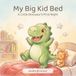 My Big Kid Bed: A Little Dinosaur's First Night