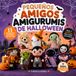 Pequeños Amigos Amigurumis de Halloween: 11 patrones de amigurumi a crochet fáciles y adorables para principiantes: muñecos de Halloween, decoración hecha a mano y proyectos kawaii de ganchillo