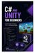 C# and Unity for Beginners: Create Simple 2D Games Without Advanced Coding