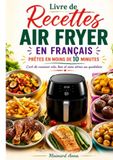 Livre Air Fryer Livre de Recettes en Français Prêtes en Moins de 10 Minutes